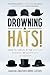 DROWNING IN HATS!: How to Thrive in the Madcap Business of Nonprofit Leadership