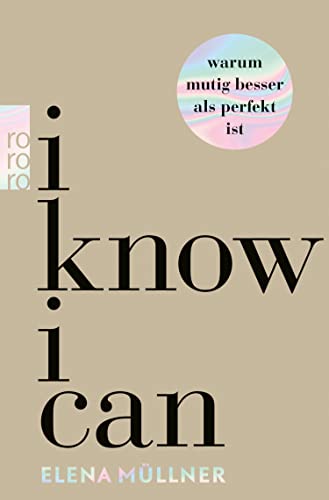 I Know I Can: Warum mutig besser als perfekt ist (Kindle Edition)