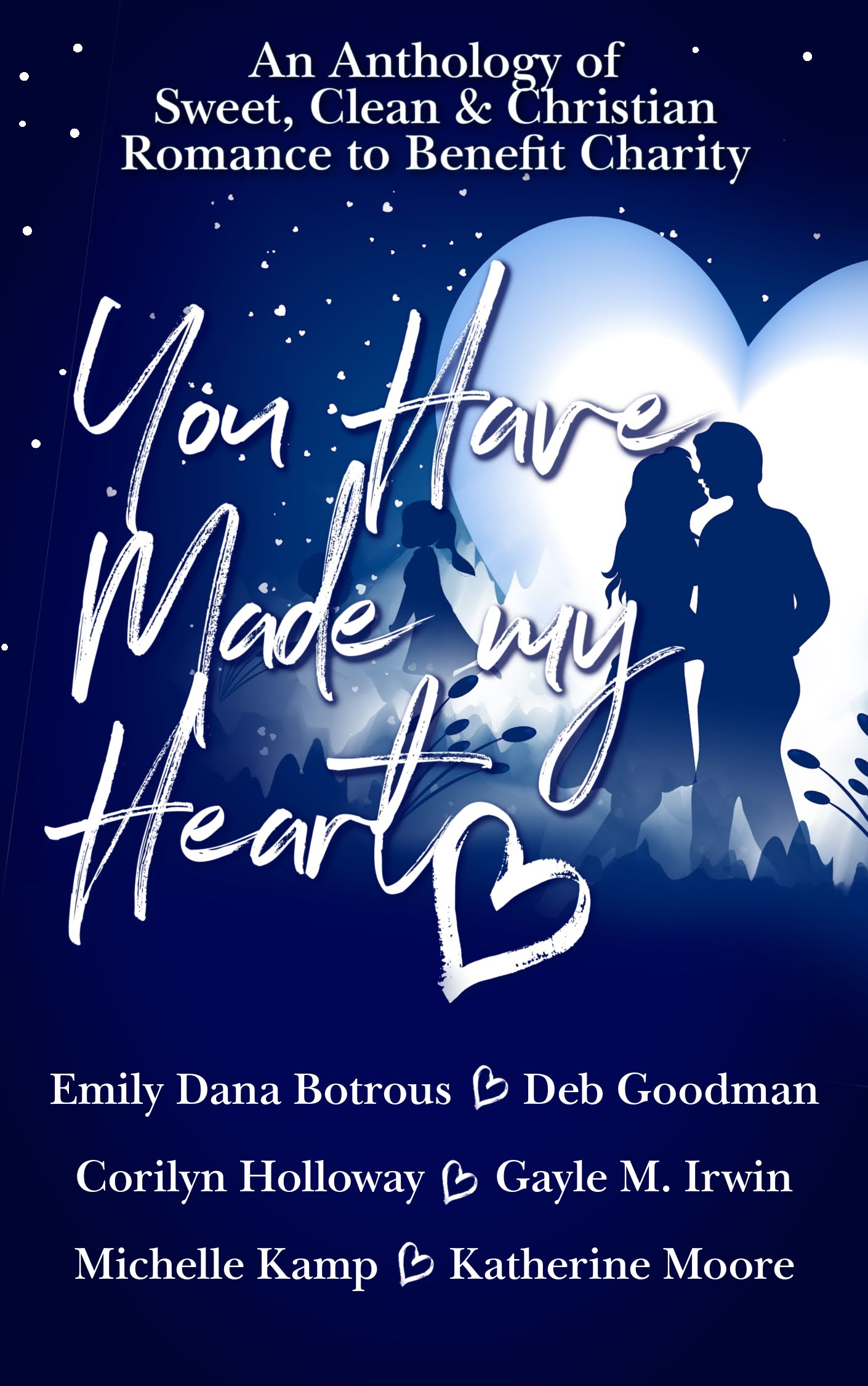 You Have Made My Heart: (An Anthology of Sweet, Clean and Christian Romance to Benefit Charity)