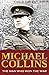 Michael Collins: The Man Wh...