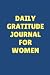Daily Gratitude Journal for Women by Adam Steve