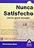 Nunca satisfecho: Sustituya la búsqueda de la perfección por la búsqueda de la armonia (Spanish Edition)