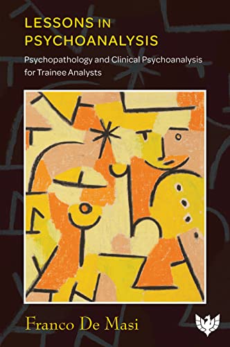 Lessons in Psychoanalysis: Psychopathology and Clinical Psychoanalysis for Trainee Analysts (Kindle Edition)