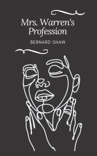 Mrs. Warren's Profession: A Bernard Shaw’s Classic Novel - Annotated