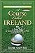 A Course Called Ireland: A Long Walk in Search of a Country, a Pint, and the Next Tee