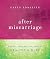 After Miscarriage: A Catholic Woman's Companion to Healing & Hope (New Edition)
