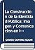 La Construccion de la Ident...