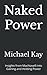 Naked Power: Insights from Machiavelli into Gaining and Holding Power