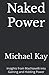 Naked Power: Insights from Machiavelli into Gaining and Holding Power