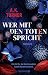 Wer mit den Toten spricht