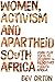 Women, Activism and Apartheid South Africa by Bev Orton