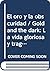 El oro y la obscuridad / Go...