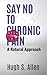 Say No to Chronic Pain by Hugh S. Allen
