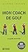 Mon Coach de Golf. le Guide Essentiel. 80 Mouvements Illustres by Trudeau Richard