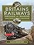 Britains Railways Through t...
