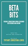 Beta Bits: Book Two: Setting and Character
