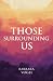 Those Surrounding Us