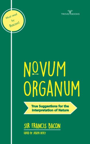 Novum Organum: True Suggestions for the Interpretation of Nature