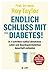 Endlich Schluss mit Typ-2-Diabetes!: In 3 Schritten radikal abnehmen - Leber und Bauchspeicheldrüse dauerhaft entlasten (German Edition)