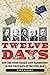 Twelve Days: How the Union Nearly Lost Washington in the First Days of the Civil War