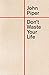 Don't Waste Your Life by John      Piper
