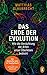 Das Ende der Evolution: Wie die Vernichtung der Arten unser Überleben bedroht - Der Bestseller jetzt im Taschenbuch – kompakt und mit Grafiken (German Edition)