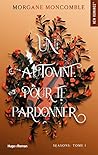 Un automne pour te pardonner by Morgane Moncomble