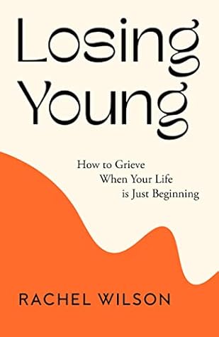 Losing Young: How to Grieve When Your Life is Just Beginning