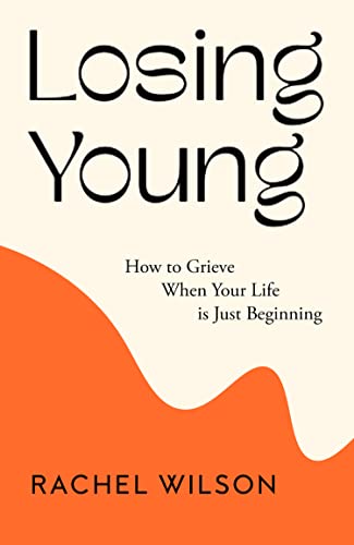 Losing Young: How to Grieve When Your Life is Just Beginning (Kindle Edition)