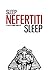 Sleep Nefertiti Sleep