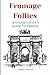 Fromage Follies: A Cheese-Lover's Guide to France (Globetrotter's Diary: A Collection of Memorable Travel Experiences)