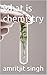 what is chemistry by Amritjit Singh
