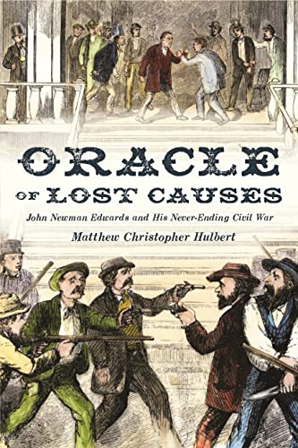 Oracle of Lost Causes: John Newman Edwards and His Never-Ending Civil War (Hardcover)