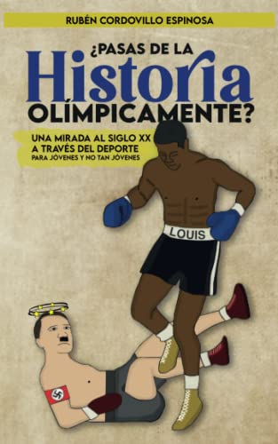 ¿Pasas de la Historia olímpicamente?: Una mirada al siglo XX a través del deporte para jóvenes y no tan jóvenes. (Spanish Edition)