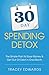 30 Day Spending Detox: The Simple Plan to Save Money & Get Out Of Debt in One Month