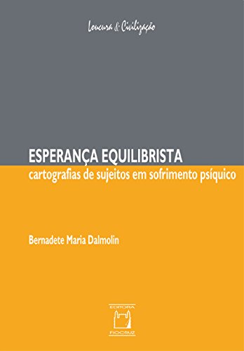 Esperança equilibrista: cartografias de sujeitos em sofrimento psíquico (Portuguese Edition)