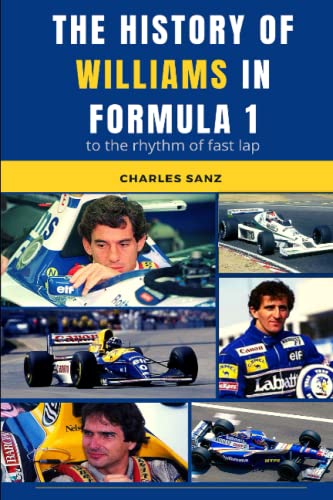 THE HISTORY OF WILLIAMS IN FORMULA 1 TO THE RHYTHM OF FAST LAP: Alan Jones, Clay Regazzoni, Nelson Piquet, Nigel Mansell, Keke Rosberg, Alain Prost, ... OF FORMULA 1 TEAMS AT RHYTHM OF FAST LAP) (Paperback)