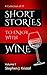 Short Stories to Enjoy with Wine: Volume 1