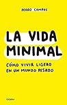 La vida minimal: Cómo vivir ligero en un mundo pesado (Spanish Edition)