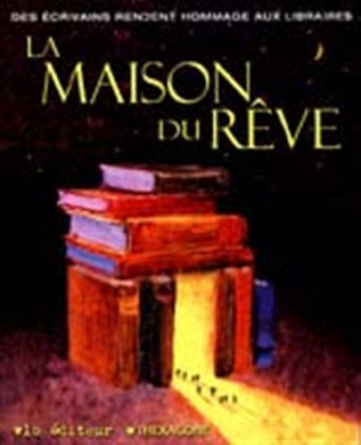 La maison du rêve: Des écrivains rendent hommage aux libraires (French Edition)