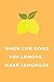 "When Life gives you lemons...