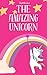 The Amazing Unicorn: Celebrating Differences and Embracing Uniqueness with Sparkles the Amazing Unicorn