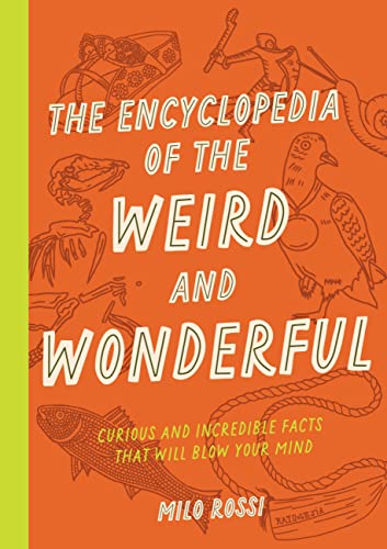 The Encyclopedia of the Weird and Wonderful: Curious and Incredible Facts that Will Blow Your Mind (Paperback)