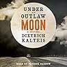 Under an Outlaw Moon by Dietrich Kalteis