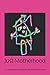 Just Motherhood: A collecti...