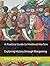 A Practical Guide to Medieval Warfare: Exploring History through Wargaming