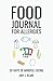 Food Journal For Allergies by Amy J. Blake