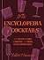 The Encyclopedia of Cocktails: The People, Bars & Drinks, with More Than 100 Recipes
