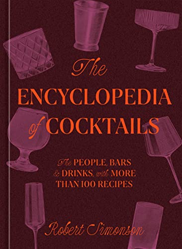 The Encyclopedia of Cocktails: The People, Bars & Drinks, with More Than 100 Recipes (Hardcover)