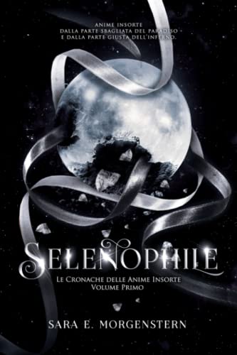 Selenophile: Le Cronache delle Anime Insorte - Volume Primo (Italian Edition)